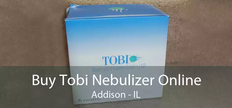 Buy Tobi Nebulizer Online Addison - IL