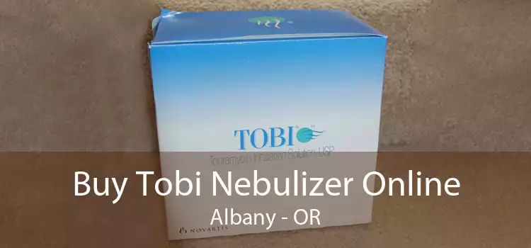 Buy Tobi Nebulizer Online Albany - OR