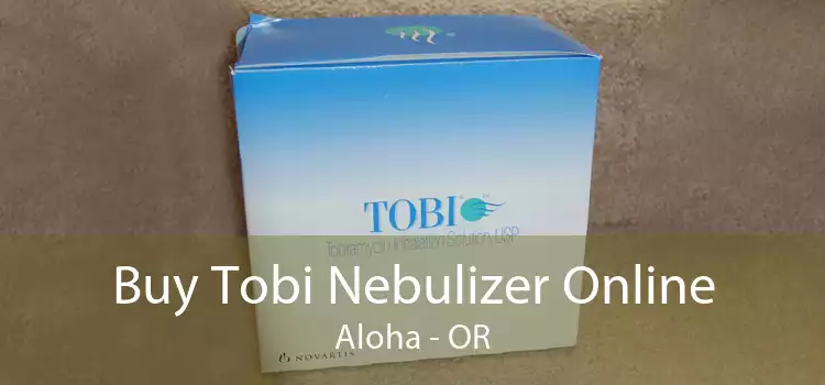 Buy Tobi Nebulizer Online Aloha - OR