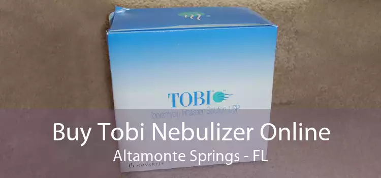 Buy Tobi Nebulizer Online Altamonte Springs - FL