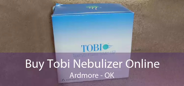 Buy Tobi Nebulizer Online Ardmore - OK