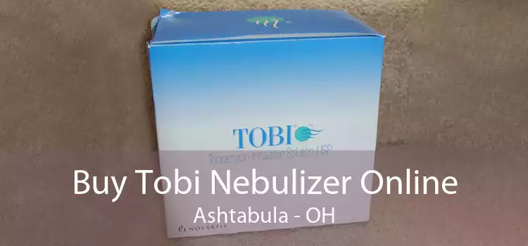 Buy Tobi Nebulizer Online Ashtabula - OH
