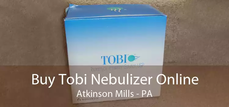 Buy Tobi Nebulizer Online Atkinson Mills - PA