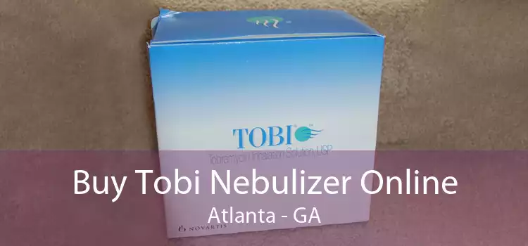 Buy Tobi Nebulizer Online Atlanta - GA