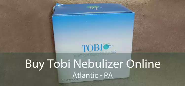 Buy Tobi Nebulizer Online Atlantic - PA