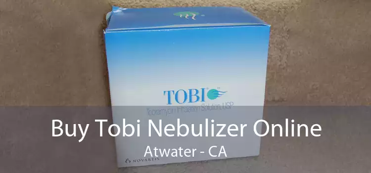 Buy Tobi Nebulizer Online Atwater - CA