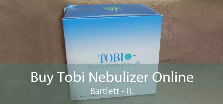 Buy Tobi Nebulizer Online Bartlett - IL