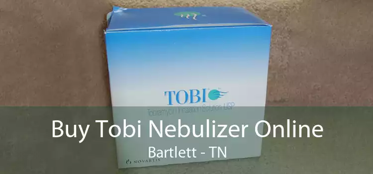 Buy Tobi Nebulizer Online Bartlett - TN
