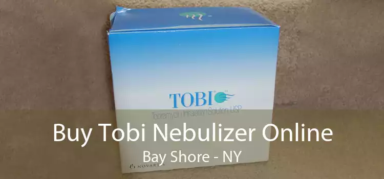 Buy Tobi Nebulizer Online Bay Shore - NY