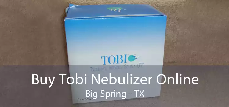 Buy Tobi Nebulizer Online Big Spring - TX