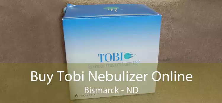 Buy Tobi Nebulizer Online Bismarck - ND
