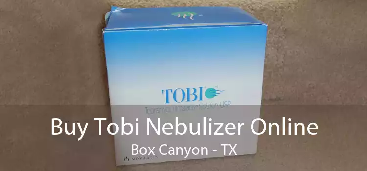 Buy Tobi Nebulizer Online Box Canyon - TX