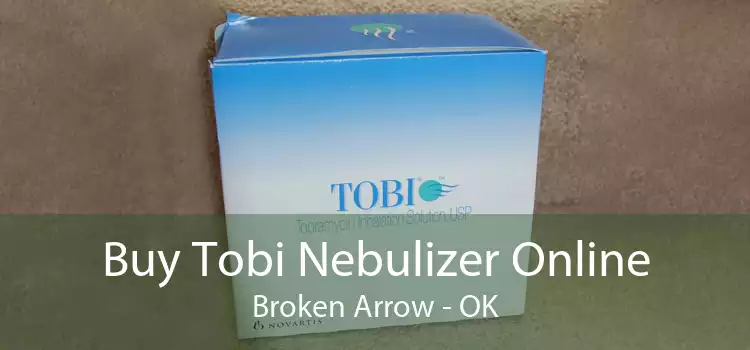 Buy Tobi Nebulizer Online Broken Arrow - OK