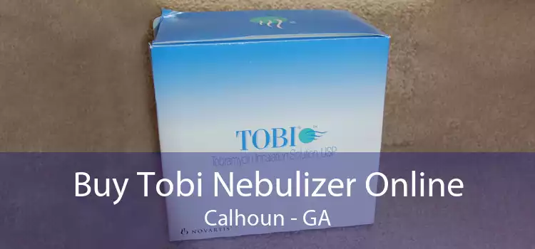 Buy Tobi Nebulizer Online Calhoun - GA