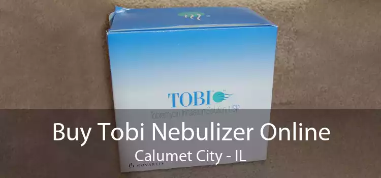 Buy Tobi Nebulizer Online Calumet City - IL
