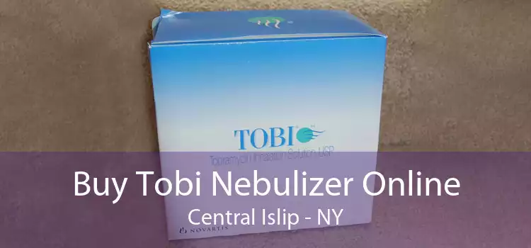Buy Tobi Nebulizer Online Central Islip - NY