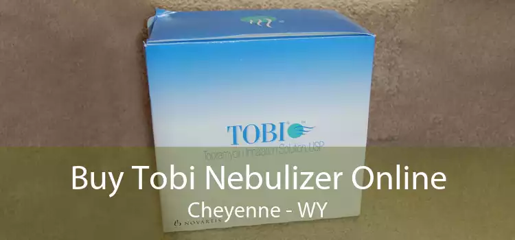 Buy Tobi Nebulizer Online Cheyenne - WY