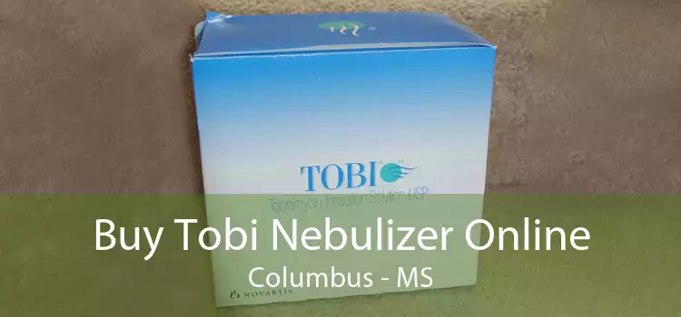 Buy Tobi Nebulizer Online Columbus - MS