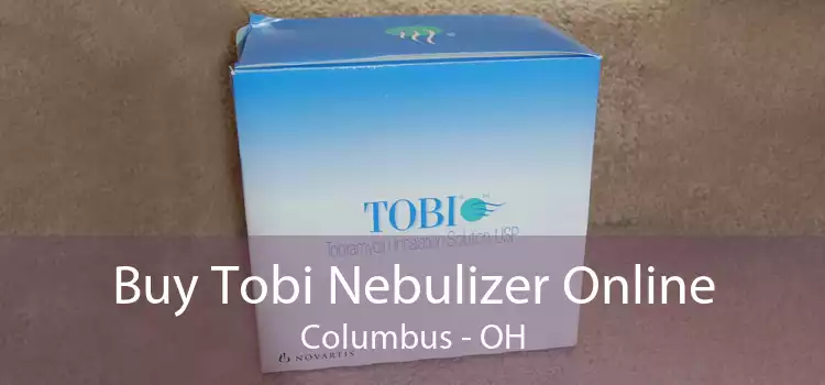 Buy Tobi Nebulizer Online Columbus - OH