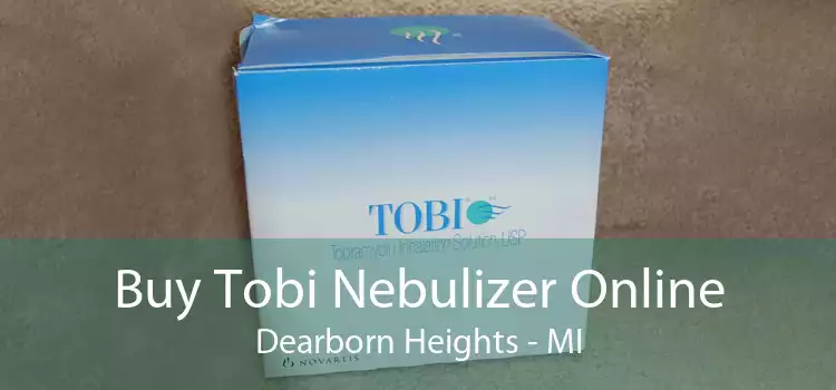 Buy Tobi Nebulizer Online Dearborn Heights - MI