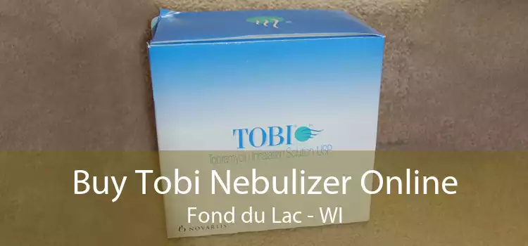 Buy Tobi Nebulizer Online Fond du Lac - WI