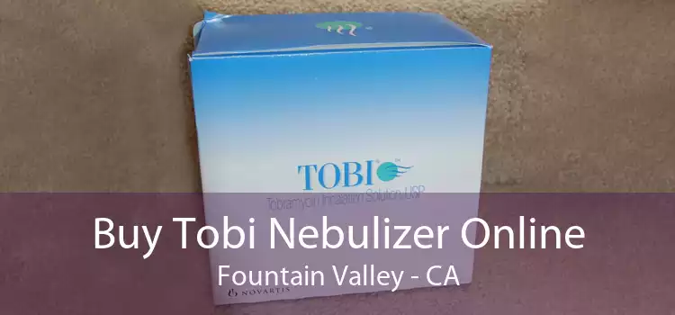 Buy Tobi Nebulizer Online Fountain Valley - CA