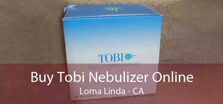Buy Tobi Nebulizer Online Loma Linda - CA