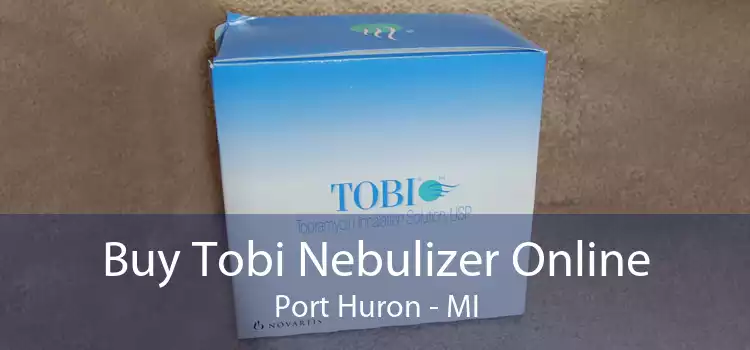 Buy Tobi Nebulizer Online Port Huron - MI